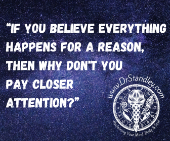 If you believe everything happens for a reason on DrStandley.com