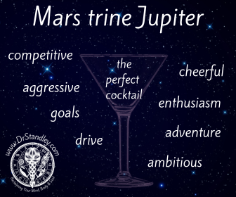 Mars trine Jupiter	is the perfect cocktail for accomplishing goals Mars trine Jupiter on DrStandley.com