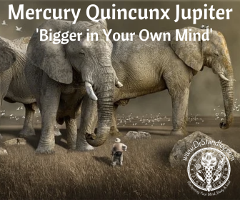 Mercury Quincunx Jupiter bigger in your own mind on DrStandley.com