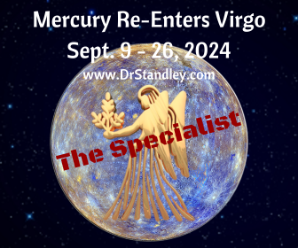 Mercury re-enters Virgo on September 9, 2024 until September 26, 2024 on DrStandley.com