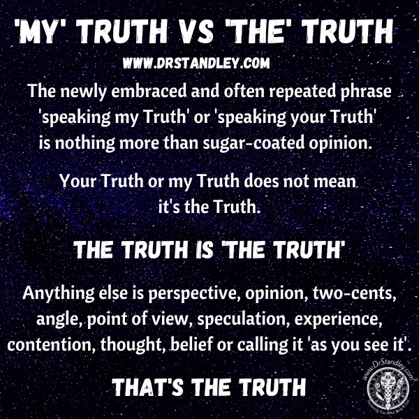 My Truth vs Your Truth, the Truth is the Truth on DrStandley.com