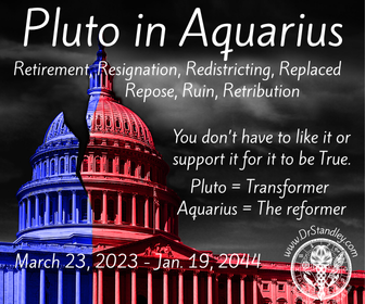 Pluto in Aquarius Retirement Resignation and Redistricting on DrStandley.com