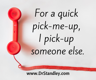 For a quick pick me up, I pick up someone else on DrStandley.com