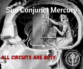 Sun conjunct Mercury creates mental blindness and overloaded mental circuits Sun conjunct Mercury aspect on DrStandley.com