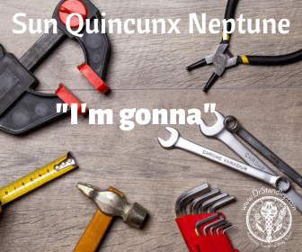 The Sun quincunx Neptune, which is the aspect of I'm gonna but doesn't on DrStandley.com