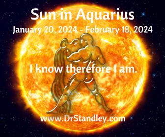 Sun in Aquarius January 20, 2024 until February 18, 2024 on DrStandley.com