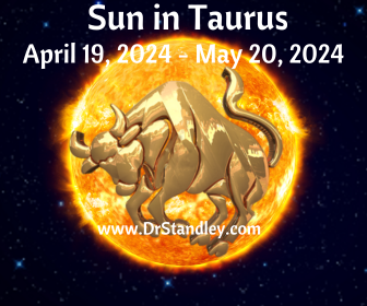 Sun in Taurus from April 19, 2024 until May 20, 2024 on DrStandley.com