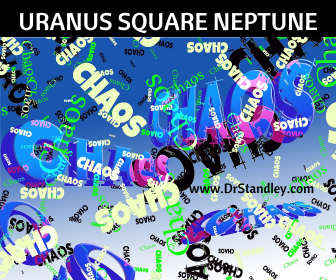 Uranus Square Neptune results in chaos on DrStandley.com