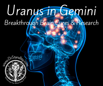 Uranus in Gemini breakthrough in brain cures on DrStandley.com