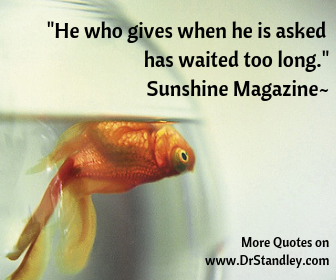 He who gives when he is asked, has waited too long on DrStandley.com