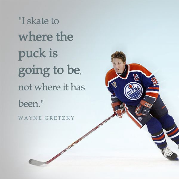 Wayne Gretzky, skate to where the puck is going to be on DrStandley.com
