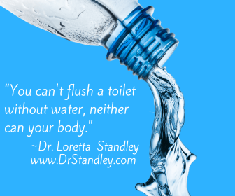 You can't flush a toilet without water and neither can your body on DrStandley.com